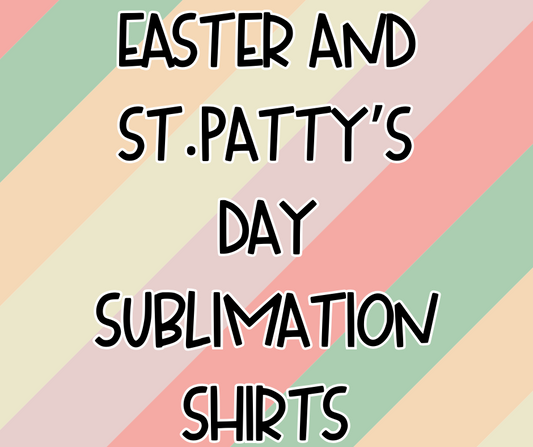 Sublimation Eater/ St. Pattys Shirt- TAT 3-10 business days