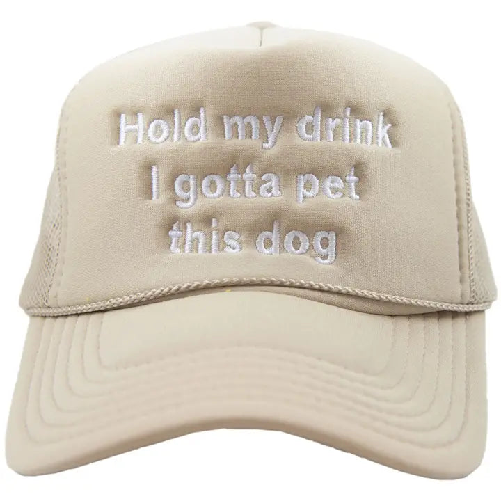 Hold My Drink I Gotta Pet This Dog Trucker Hat